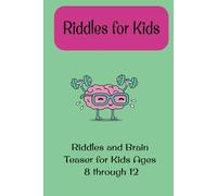 Riddles for Kids Ages 8-12: Fun Riddles For Kids and Family: 25 Riddles and Brain Teasers That Kids and Family Will Enjoy - Ages 8-12 (Riddles for Kids)