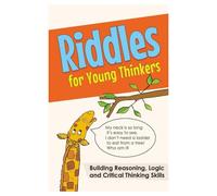 Riddles for Young Thinkers: Building Reasoning, Logic and Critical Thinking Skills with Fun Riddles for Kids Ages 6-9”