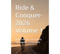 Ride & Conquer- 2026 Volume 1: Build Endurance, Discipline & Unstoppable Cycling Habits