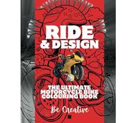 Ride & Design: The Ultimate Motorcycle Bike Colouring Book: Dive into the World of Motorcycle, Unleash Your Creativity on 30 Legendary Super Bikes!