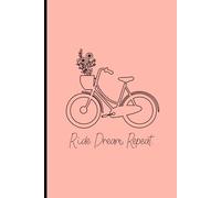 Ride Dream Repeat: Pretty Bicycle Notebook 120 pages 6x9" Perfect Gift For Bicycle Lovers