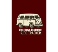 RIDE. DRIVE. REMEMBER. Ride tracker: A Van-Life Memory Journal for Road Adventures, Camper Travels and Unforgettable Moments