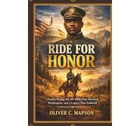 Ride for Honor: Charles Young, the 497 Miles That Shocked Washington, and a Legacy That Endured