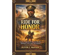 Ride for Honor: Charles Young, the 497 Miles That Shocked Washington, and a Legacy That Endured