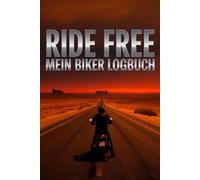 Ride Free - Mein Biker Logbuch Für alle, die Freiheit auf zwei Rädern leben: Ride Free - Mein Biker Logbuch ist mehr als nur ein Notizbuch - es ist dein persönlicher Begleiter für die Straße,