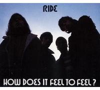 Ride - How Does It Feel To Feel?