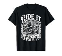 Ride It Like You Stole Funny Motorcycle Biker Maglietta