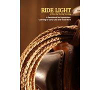 Ride Light: A Devotional for Equestrians Learning to Carry Less and Trust More