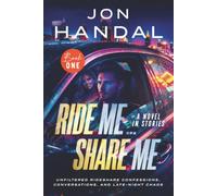 Ride Me ... Share Me: Unfiltered Rideshare Confessions, Conversations, and Late-Night Chaos: One
