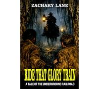 Ride That Glory Train: A Tale Of The Underground Railroad