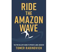 Ride the Amazon Wave: The Pro Seller's Guide to Private Label Success