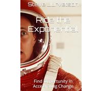 Ride the Exponential: Find Opportunity in Accelerating Change
