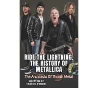 RIDE THE LIGHTNING, THE HISTORY OF METALLICA: The Architects Of Thrash Metal