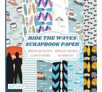 Ride The Waves Scrapbook Paper: 12 Surfing Themed Designs - 48 Single Sided Sheets - High Quality Craft Paper Pad for Artists to Use in Collages, Junk Journals and Art Projects