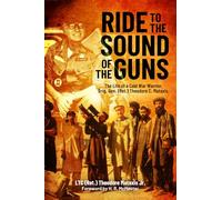 Ride to the Sound of the Guns: The Life of a Cold War Warrior, Brig. General (Ret.) Theodore C. Mataxis