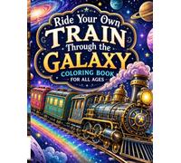 Ride Your Own Train Through the Galaxy: Coloring Book for All Ages