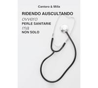 Ridendo auscultando. Ovvero perle sanitarie ma non solo