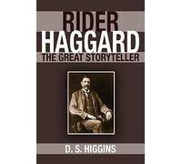 Rider Haggard: The Great Storyteller