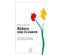 Ridere con il cuore. Un metodo semplice per vivere più sereni