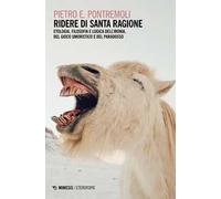 Ridere di santa ragione. Etologia, filosofia e logica dell'ironia, del gioco umoristico e del paradosso