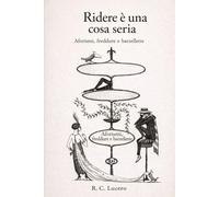 Ridere è una cosa Seria: Viaggio nell’umorismo, tra ironia, freddure e barzellette