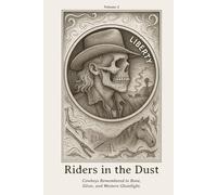 Riders in the Dust: Cowboys Remembered in Bone, Silver, and Western Ghostlight.