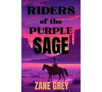 Riders of the Purple Sage: Zane Grey’s Legendary Frontier Romance