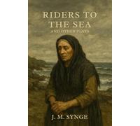 Riders to the Sea and Other Plays