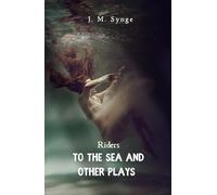 Riders to the Sea and Other Plays