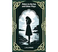 Riders to the Sea and Other Plays