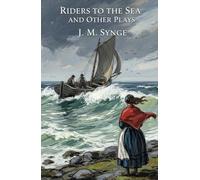 Riders to the Sea and Other Plays