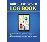 Rideshare Driver Log Book: Daily Mileage, Trips, Earnings & Expense Tracker for Uber, Lyft & App-Based Drivers