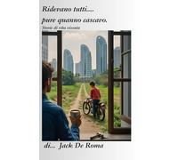 Ridevano tutti... pure quando cascavo: Storie vere, romanita' e risate de core