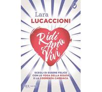 Ridi ama vivi. Scegli di essere felice con lo yoga della risata e la coerenza cardiaca