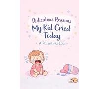 Ridiculous Reasons My Kid Cried Today: A Parenting Log