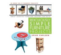 Ridiculously Simple Furniture Projects: Great Looking Furniture Anyone Can Build