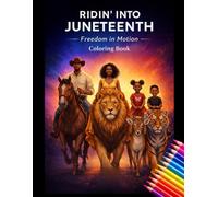 Ridin’ Into Juneteenth: Freedom in Motion Coloring Book - A Powerful Family Celebration of Juneteenth, Culture, Pride and Unity