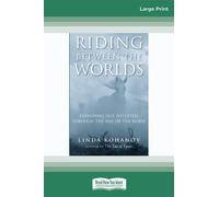 Riding Between the Worlds: Expanding Our Potential Through the Way of the Horse