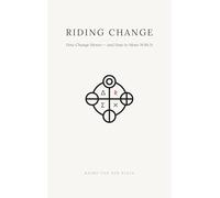 Riding Change: How Change Moves - and How to Move With It