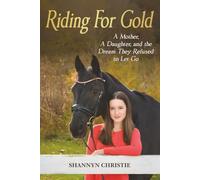 Riding For Gold: Mother, a Daughter, and the Dream They Refused to Let Go