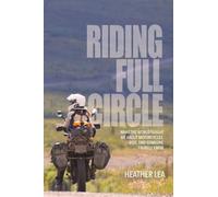 Riding Full Circle: What the World Taught Me About Motorcycles, Risk, and Someone I Barely Knew