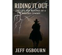 Riding It Out - The Life and Musings of a Modern Day Cowboy