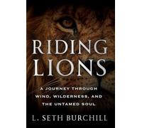 Riding Lions: A Journey Through Wind, Wilderness, and the Untamed Soul