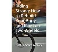 Riding Strong: How to Rebuild Your Body and Mind on Two Wheels