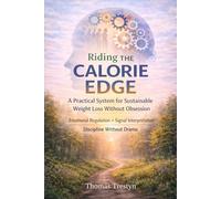 Riding the Calorie Edge: A Practical System for Sustainable Weight Loss Without Obsession Using Intermittent Fasting, Calorie Control, and Behavioral Psychology