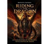 Riding the Dragon: An Exploration of the Hidden Intelligence of Anger