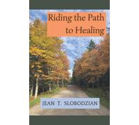 Riding the Path to Healing - Slobodzian Jean T.