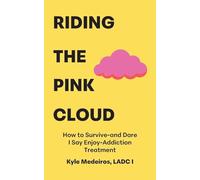 Riding the Pink Cloud: How to Survive -and Dare I Say Enjoy- Addiction Treatment