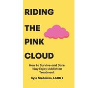 Riding the Pink Cloud: How to Survive -and Dare I Say Enjoy- Addiction Treatment