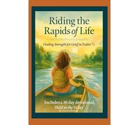 Riding the Rapids of Life: Finding Strength for Grief in Psalm 71